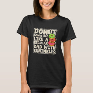 Doughnut Bonus Dad Like A Regular Dad Doughnuts Fa T-Shirt