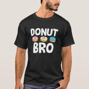 Doughnut Bro Food Pun Doughnut Day Baker T-Shirt