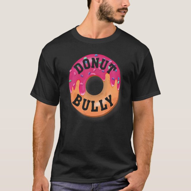 Doughnut Bully, Unity Day Anti Bullying With Funny T-Shirt (Front)