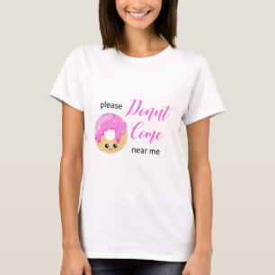Doughnut Come Near Me Social Distancing Funny Cute T-Shirt
