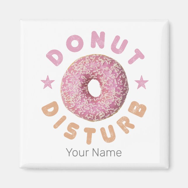 Doughnut Disturb Chill and Snack Funny Sweet Tooth Magnet (Front)