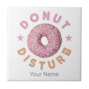 Doughnut Disturb Chill and Snack Funny Sweet Tooth Tile