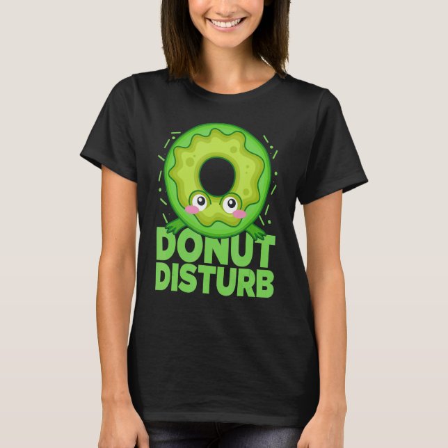 Doughnut Disturb  Upside Down Doughnut Doughnuts T-Shirt (Front)