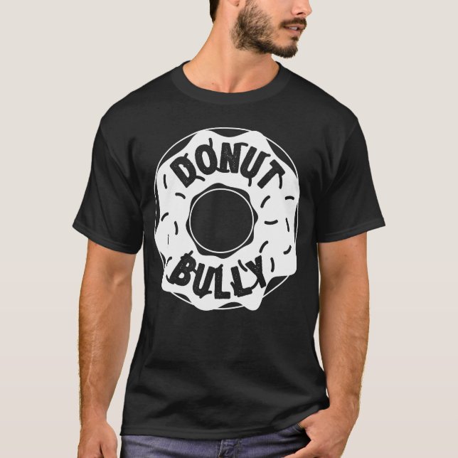 Doughnut (Do Not) Anti Bullying Funny Foodie T-Shirt (Front)