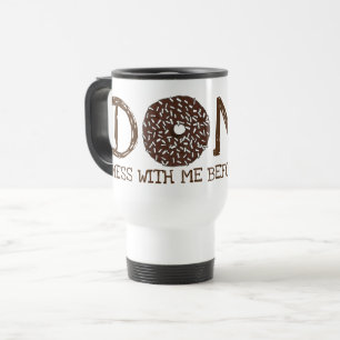 Doughnut (Do Not) Mess With Me Before Coffee Dough Travel Mug