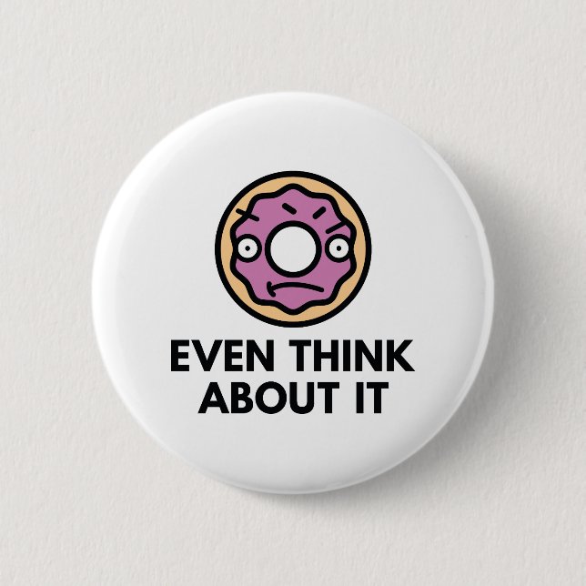 Doughnut Even Think About It 6 Cm Round Badge (Front)