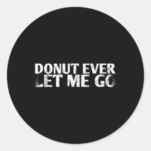 Doughnut Ever Let Me Go Marriage Design For Bride Classic Round Sticker