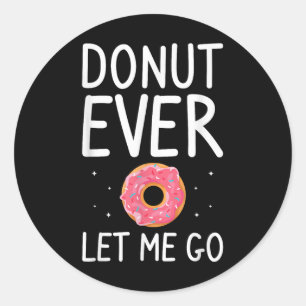 Doughnut Ever Let Me Go Wedding Marriage Bride And Classic Round Sticker