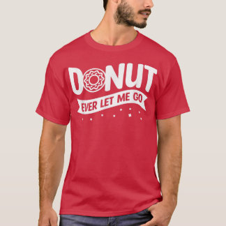 Doughnut Ever Let Me Go Wedding Marriage Bride And T-Shirt