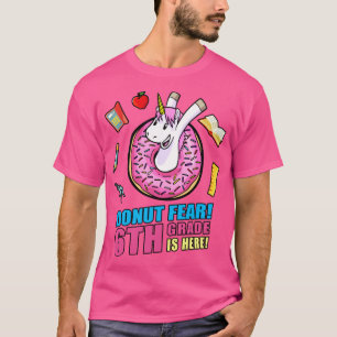 Doughnut Fear 6th Grade Is Here Back To School Uni T-Shirt
