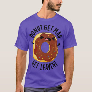 Doughnut Get Mad Get Leaven Funny Doughnut Pun 1 T-Shirt