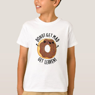 Doughnut Get Mad Get Leaven Funny Doughnut Pun  T-Shirt