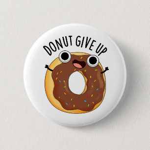 Doughnut Give Up Funny Food Pun 6 Cm Round Badge