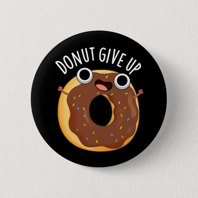 Doughnut Give Up Funny Food Pun Dark BG 6 Cm Round Badge (Front)