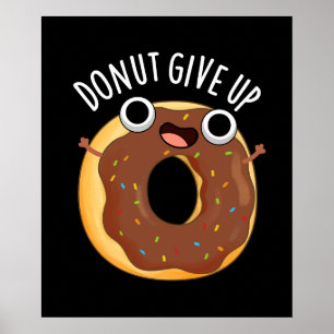 Doughnut Give Up Funny Food Puns Dark BG Poster