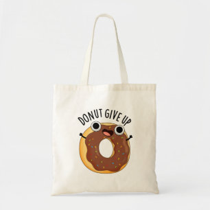 Doughnut Give Up Funny Food Puns  Tote Bag