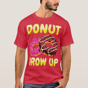 Doughnut Grow Up Doughnuts T-Shirt