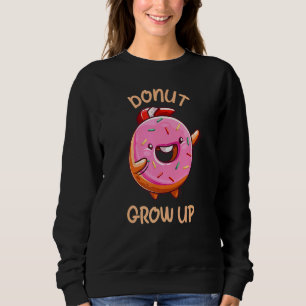 Doughnut Grow Up Fast Sweetened Food Doughnut Dou Sweatshirt