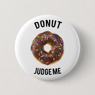 Doughnut judge me 6 cm round badge