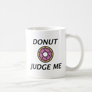 Doughnut Judge Me Coffee Mug