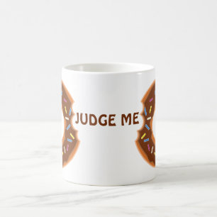 Doughnut judge me delicious mug! coffee mug