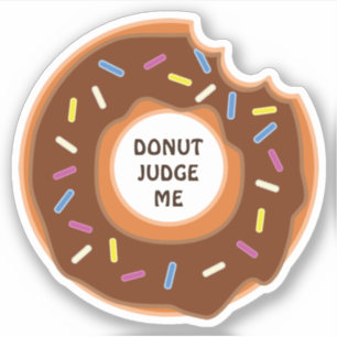 Doughnut judge me - funny saying!
