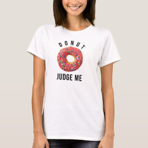 Doughnut Judge Me T-Shirt Tumblr