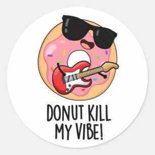 Doughnut Kill My Vibe Funny Food Pun  Classic Round Sticker