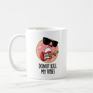 Doughnut Kill My Vibe Funny Food Pun  Coffee Mug