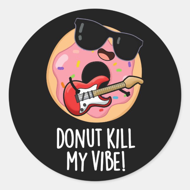Doughnut Kill My Vibe Funny Food Pun Dark BG Classic Round Sticker (Front)