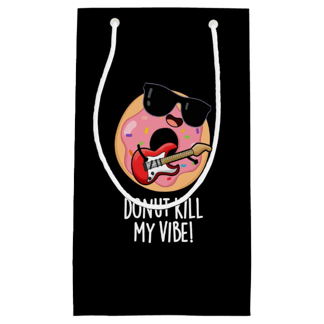 Doughnut Kill My Vibe Funny Food Pun Dark BG Small Gift Bag (Front)