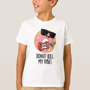 Doughnut Kill My Vibe Funny Food Pun  T-Shirt