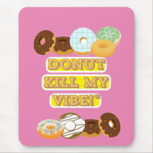 Doughnut kill my vibe! mouse mat