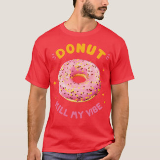 Doughnut Kill My Vibe T-Shirt