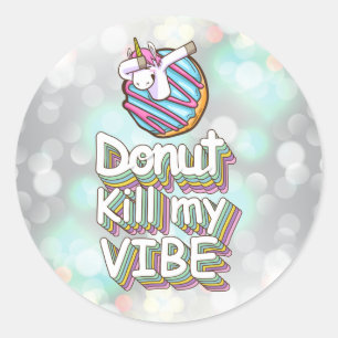 Doughnut Kill My Vibe   Unicorn Classic Round Sticker