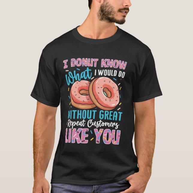 Doughnut Know What I Would Do Without You Funny Do T-Shirt (Front)