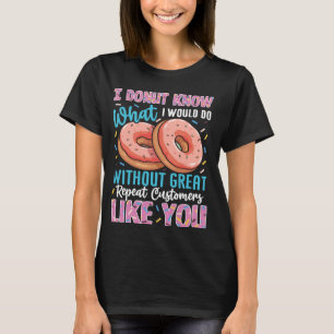 Doughnut Know What I Would Do Without You Funny Do T-Shirt
