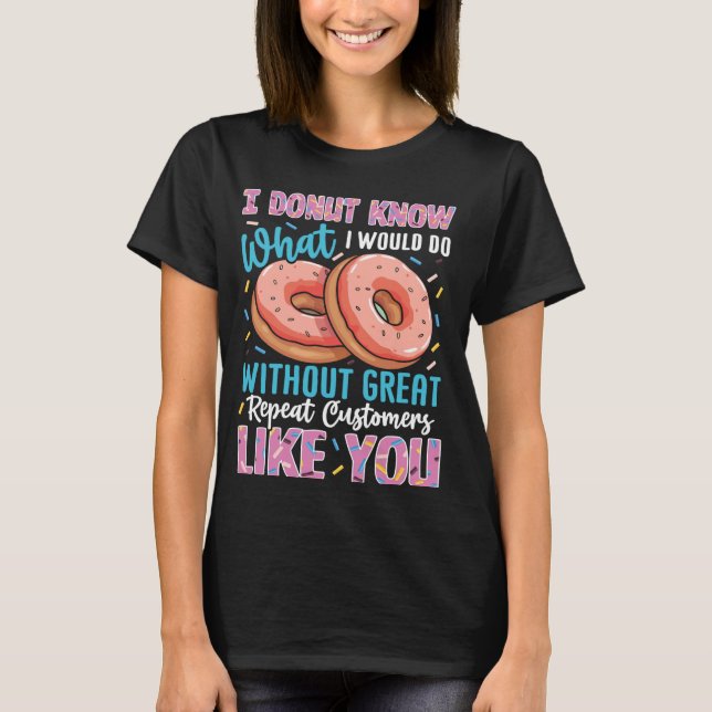Doughnut Know What I Would Do Without You Funny Do T-Shirt (Front)