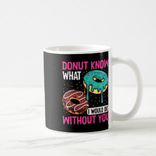 Doughnut Know What I Would Do Without You Valentin Coffee Mug