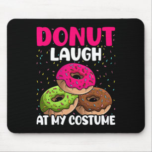 Doughnut Laugh At My Costume Dessert Foodie Hallow Mouse Mat