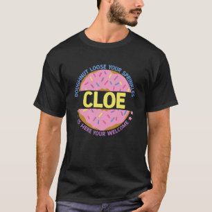 Doughnut Loose Your Sprinkles Cloe Is Here Your We T-Shirt