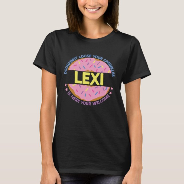 Doughnut Loose Your Sprinkles Lexi Is Here Your We T-Shirt (Front)