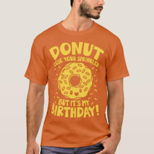 Doughnut Lose Your Sprinkler But Its My Birthday  T-Shirt