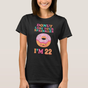 Doughnut Lose Your Sprinkles 22nd Birthday 22 Year T-Shirt