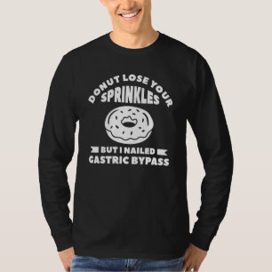 Doughnut Lose Your Sprinkles But I Nailed Gastric  T-Shirt