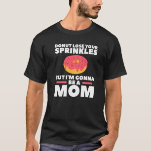 Doughnut Lose Your Sprinkles But I'm Gonna Be A Mu T-Shirt