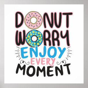 Doughnut Lover - Doughnut Worry Encouragement Poster