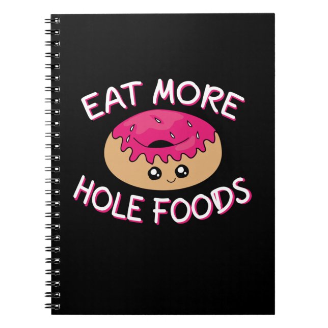 Doughnut Lover Pun - Eat More Hole Foods Notebook (Front)