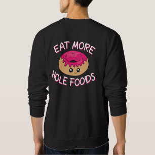 Doughnut Lover Pun - Eat More Hole Foods Sweatshirt