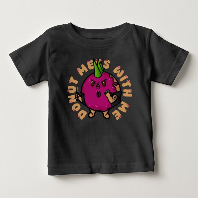 Doughnut Mess With Me Baby T-Shirt (Front)
